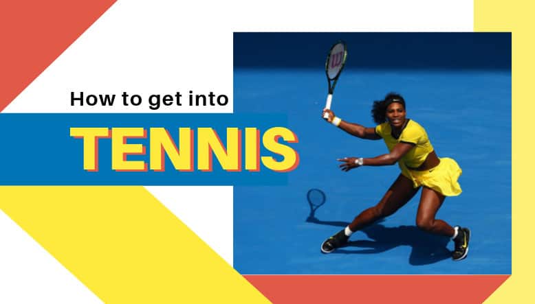 How to get into TENNIS