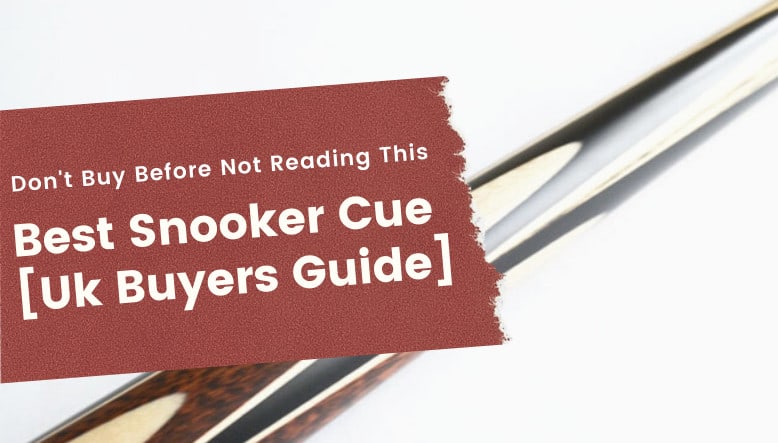 Best Snooker Cue [Uk Buyers Guide
