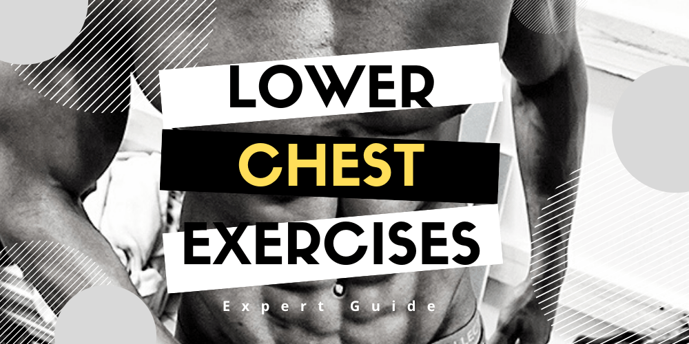 Best Exercises to Target the Lower Chest - Expert Guide