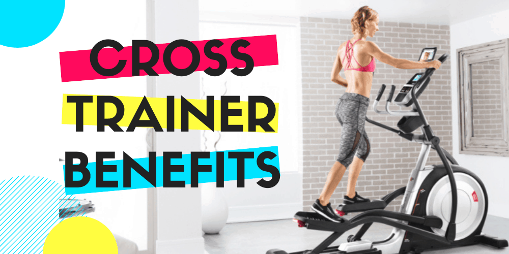 Cross Trainer Benefits