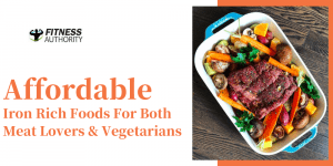 Affordable, Iron Rich Foods For Both Meat Lovers & Vegetarians