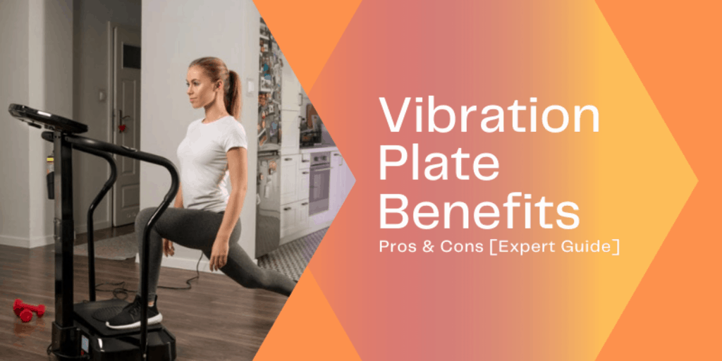 Vibration Plate Benefits Pros and Cons [Expert Guide]
