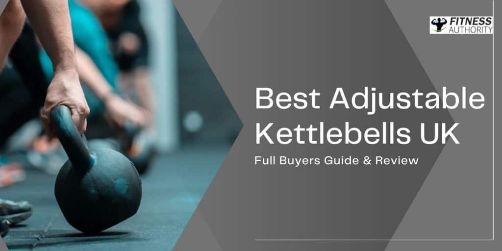 Best Adjustable Kettlebells UK [Full Buyers Guide & Reviews]