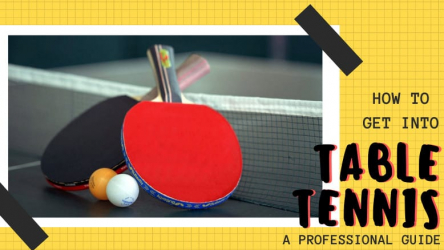 How to get into Table Tennis – [Professional Guide]